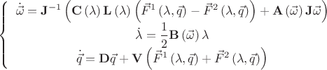 \left\{ \begin{array}{c}
\dot{\vec{\omega}}=\mathbf{J}^{-1}\left(\mathbf{C}\left(\lambda\right)\mathbf{L}\left(\lambda\right)\left(\vec{F}^{1}\left(\lambda,\vec{q}\right)-\vec{F}^{2}\left(\lambda,\vec{q}\right)\right)+\mathbf{A}\left(\vec{\omega}\right)\mathbf{J}\vec{\omega}\right)\\
\dot{\lambda}=\dfrac{1}{2}\mathbf{B}\left(\vec{\omega}\right)\lambda\\
\dot{\vec{q}}=\mathbf{D}\vec{q}+\mathbf{V}\left(\vec{F}^{1}\left(\lambda,\vec{q}\right)+\vec{F}^{2}\left(\lambda,\vec{q}\right)\right)\end{array}\right.