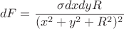 $$dF=\frac{\sigma dxdy R}{(x^2+y^2+R^2)^2}$$