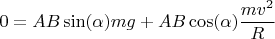 $$0 = AB\sin(\alpha)mg+AB\cos(\alpha)\frac{mv^2}{R}$$
