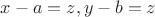 $x-a=z,y-b=z$