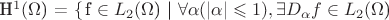H^1($\Omega$) = \left\{ $f \in L_2($\Omega$) | $\forall \alpha (|\alpha|\leqslant 1), \exists D_\alpha f \in L_2($\Omega$) \right \} $