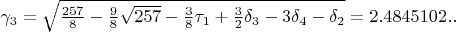 $\gamma_{3}=\sqrt{\frac{257}{8}-\frac{9}{8}\sqrt{257}-\frac{3}{8}\tau_{1}+\frac{3}{2}\delta_{3}-3\delta_{4}-\delta_{2}}=2.4845102..$