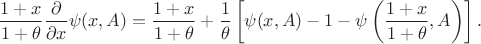 $$
\dfrac{1+x}{1+\theta}\dfrac{\partial}{\partial x}\psi(x,A)
&=
\dfrac{1+x}{1+\theta}+\dfrac{1}{\theta}\left[\psi(x,A)-1-\psi\left(\dfrac{1+x}{1+\theta},A\right)\right].
$$