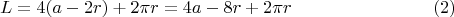 $$L=4(a-2r)+2\pi\\ r=4a-8r+2\pi r\eqno(2)$$