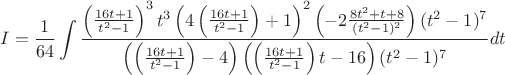 $$I=\frac{1}{64}\int\frac{\left(\frac{16t+1}{t^2-1}\right)^3t^3\left(4\left(\frac{16t+1}{t^2-1}\right)+1\right)^2\left(-2\frac{8t^2+t+8}{(t^2-1)^2}\right)(t^2-1)^7}{\left(\left(\frac{16t+1}{t^2-1}\right)-4\right)\left(\left(\frac{16t+1}{t^2-1}\right)t-16\right)(t^2-1)^7}dt$$