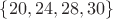 $\{20, 24, 28, 30\}$
