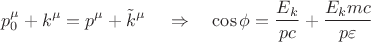 $$
p_0^\mu+k^\mu=p^\mu+\tilde{k}^\mu\,\quad\Rightarrow\quad
\cos\phi=\frac{E_k}{pc}+\frac{E_kmc}{p\varepsilon}
$$