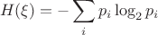 $$H(\xi)=-\sum\limits_{i}^{}p_i\log_2p_i$$