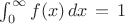 $\int^{\infty}_0 f(x) \, dx \, = \, 1$