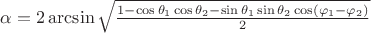 $\[\alpha =2\arcsin\sqrt{\frac{1-\cos {{\theta }_{1}}\cos {{\theta }_{2}}-\sin {{\theta }_{1}}\sin {{\theta }_{2}}\cos \left( {{\varphi }_{1}}-{{\varphi }_{2}} \right)}{2}}\]$