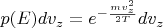$p(E) dv_z  = e^{-\frac{m v^2_z }{2 T}}dv_z $