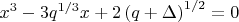 $\[
x^3  - 3q^{{1 \mathord{\left/
 {\vphantom {1 3}} \right.
 \kern-\nulldelimiterspace} 3}} x + 2\left( {q + \Delta } \right)^{{1 \mathord{\left/
 {\vphantom {1 2}} \right.
 \kern-\nulldelimiterspace} 2}}  = 0
\]
$