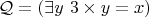 $\mathcal Q=(\exists y~3 \times y = x)$