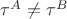 $\tau ^A\neq\tau ^B$