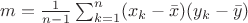 $m = \frac{1}{n-1}\sum_{k=1}^n(x_k - \bar{x})(y_k - \bar{y})$