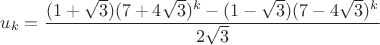 $$u_k = \frac{(1+\sqrt{3})(7+4\sqrt{3})^k - (1-\sqrt{3})(7-4\sqrt{3})^{k}}{2\sqrt{3}}$$
