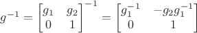 $g^{-1} = \begin{bmatrix}g_1& g_2\\ 0& 1\end{bmatrix}^{-1} = \begin{bmatrix} g_1^{-1}& - g_2 g_1^{-1}\\0 & 1\end{bmatrix}$