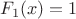 $F_1(x)=1$