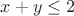 $x+y \le 2$