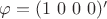 $\varphi = (1\ 0\ 0\ 0)'$