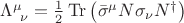$\Lambda^{\mu}_{\,\,\,\nu} = \frac{1}{2} \operatorname{Tr}\left(\bar{\sigma}^{\mu} N \sigma_{\nu} N^{\dagger} \right) $