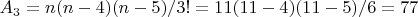 $A_3 =  n(n-4)(n-5)/3! = 11(11-4)(11-5)/6 = 77$