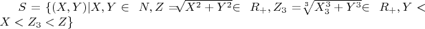 $ S=\{(X, Y) | X, Y \in\ N, Z=$\sqrt[]{X^2+Y^2}$\in\ R_+, Z_3=$\sqrt[3]{X_3^3+Y^3}$\in\ R_+, Y< X<Z_3<Z \}$