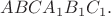 $ABCA_1B_1C_1.$