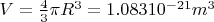 $V= \frac 4 3 \pi R^3 = 1.083 10^{-21} m^3$