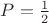 $P=\frac{1}{2}$