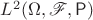 $L^2(\Omega,\mathscr{F},\Prob)$