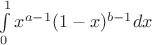 $\int\limits_{0}^{1}x^{a-1}(1-x)^{b-1}dx$