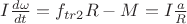 $I\frac{d \omega}{dt}=f_{tr2}R-M=I\frac{a}{R}$