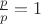 $\frac{p}{p}=1$