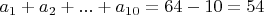 $a_1+a_2+...+a_{10}=64-10=54$