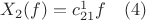 $X_2(f)=c_{21}^{1}{f}\quad(4)$