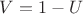 $V=1-U$