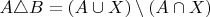 $$A\triangle B=(A\cup{X}) \setminus (A\cap{X})$$