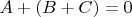 $A+(B+C)=0$