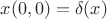 $x(0,0)= \delta(x)$