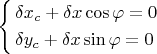 $\left\{ \begin{gathered}  \delta x_c  + \delta x\cos \varphi  = 0 \hfill \\ \delta y_c  + \delta x\sin \varphi  = 0 \hfill \\ \end{gathered}\right$