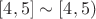 $[4, 5] \sim [4, 5)$
