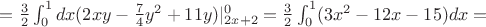 $=\frac 3 2\int_{0}^{1}dx (2xy-\frac 7 4 y^2+11y)|_{2x+2}^{0}=\frac 3 2\int_{0}^{1} (3x^2-12x-15)dx=$