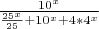 $\frac{10^x}{\frac{25^x}{25}+10^x+ 4*{4^{x}}}$