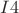 $I4$