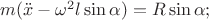 $m(\ddot x - \omega^2l \sin\alpha)=R\sin\alpha;$