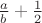 $ \frac{a}{b} + \frac{1}{2}$