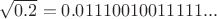 $\sqrt{0.2}=0.01110010011111...$