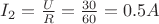 $I_2=\frac U R =\frac {30} {60}=0.5 A$