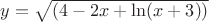 $y=\sqrt{(4-2x+\ln(x+3))}$